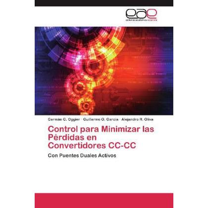 Control para Minimizar las Pérdidas en Convertidores CC-CC, Fachbücher von Alejandro R. Oliva, Germán G. Oggier, Guiller...