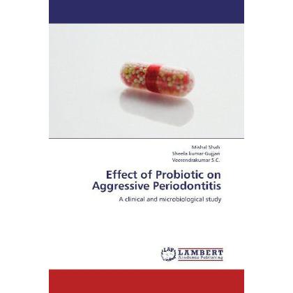 Effect of Probiotic on Aggressive Periodontitis, Fachbücher von Mishal Shah, Sheela Kumar Gujjari, Veerendrakumar S.C.