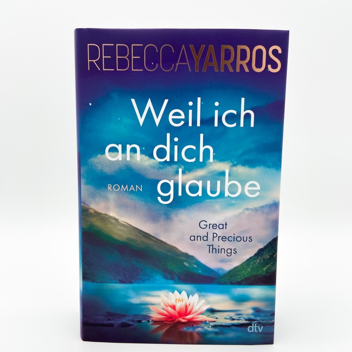 Produktbild Weil ich an dich glaube – Great and Precious Things (Deutsch, Rebecca Yarros, 2024)