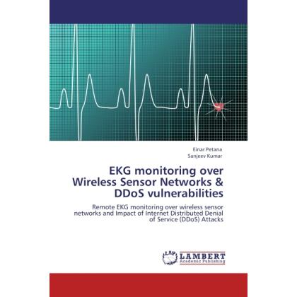 EKG monitoring over Wireless Sensor Networks & DDoS vulnerabilities, Fachbücher von Sanjeev Kumar, Einar Petana
