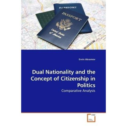 Dual Nationality and the Concept of Citizenship in Politics, Fachbücher von Ervin Akramov