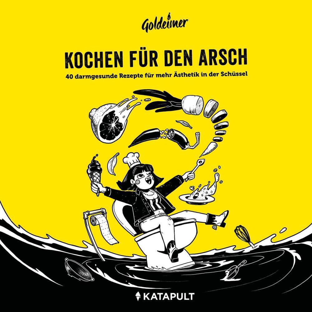 Kochen für den Arsch, Ratgeber von Justus von Karger, Goldeimer, KATAPULT-Verlag