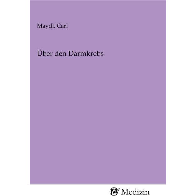 Über den Darmkrebs, Fachbücher von Carl Maydl