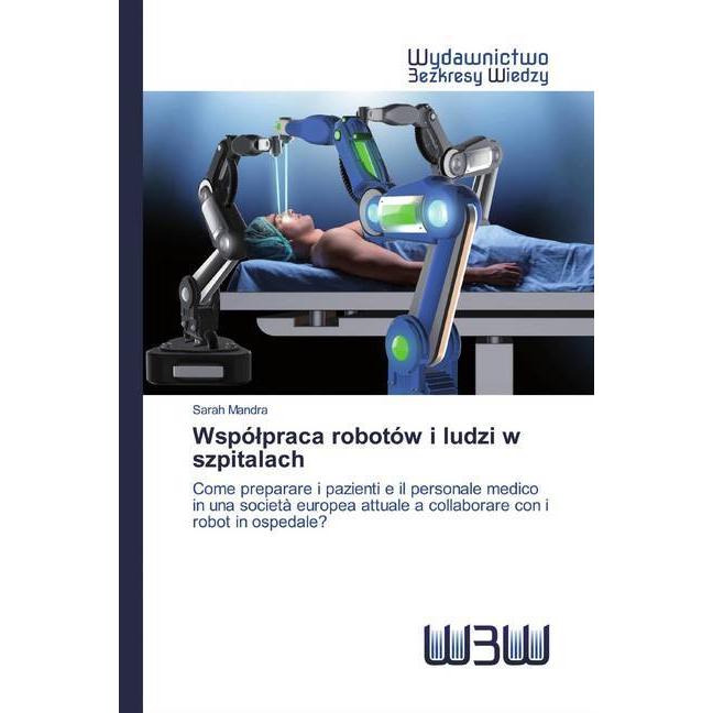 Wspólpraca robotów i ludzi w szpitalach, Fachbücher von Sarah Mandra