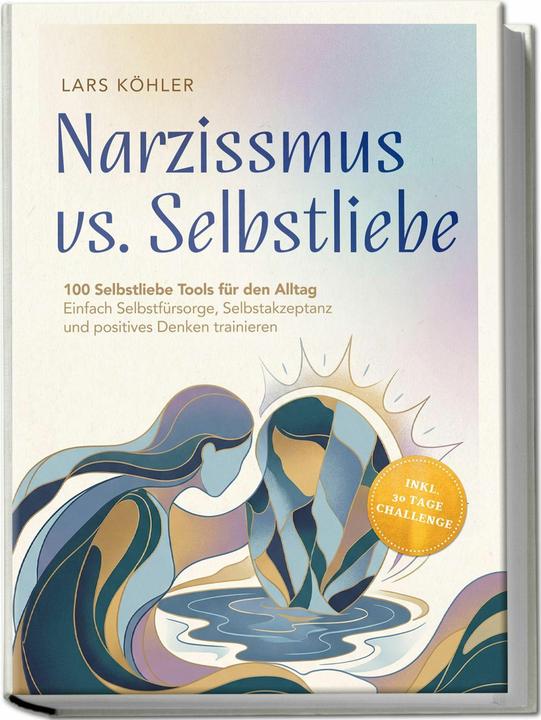 Produktbild Narzissmus vs. Selbstliebe: 100 Selbstliebe Tools für den Alltag | Einfach Selbstfürsorge, Selb (Deutsch, Lars K÷hler)
