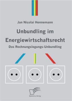 Energie-Label Unbundling im Energiewirtschaftsrecht (Jan N. Hennemann, 2008)