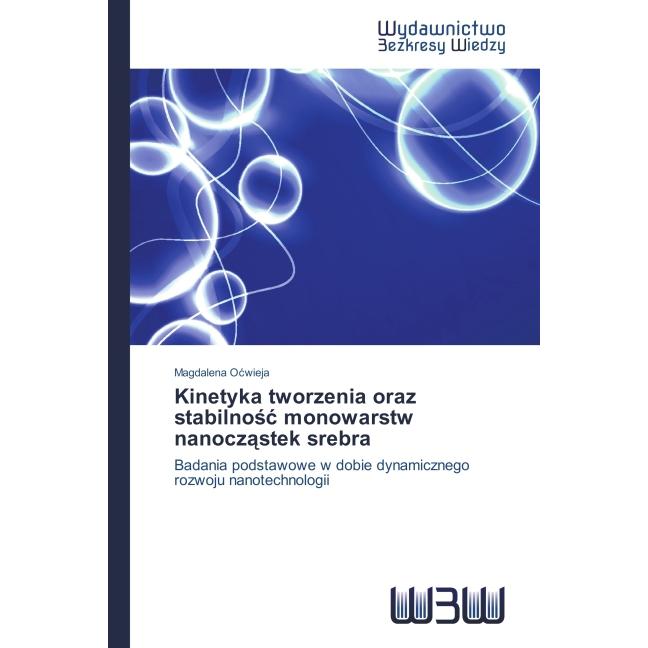 Kinetyka tworzenia oraz stabilno monowarstw nanocz stek srebra, Fachbücher von Magdalena O wieja