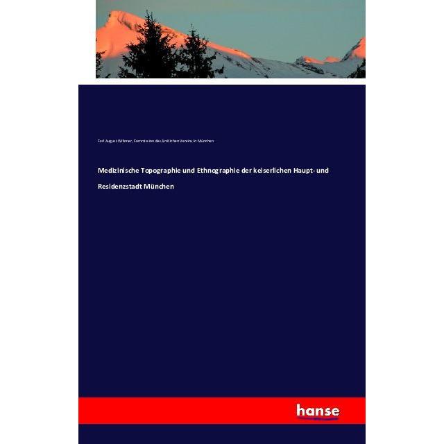Medizinische Topographie und Ethnographie der keiserlichen Haupt- und Residenzstadt München, Fachbücher von Carl August ...