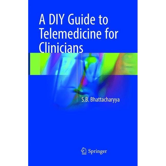 A DIY Guide to Telemedicine for Clinicians, Fachbücher von SB Bhattacharyya
