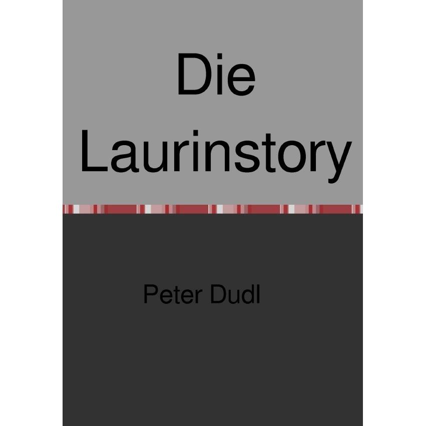 Die Laurinstory, Belletristik von Peter Dudl