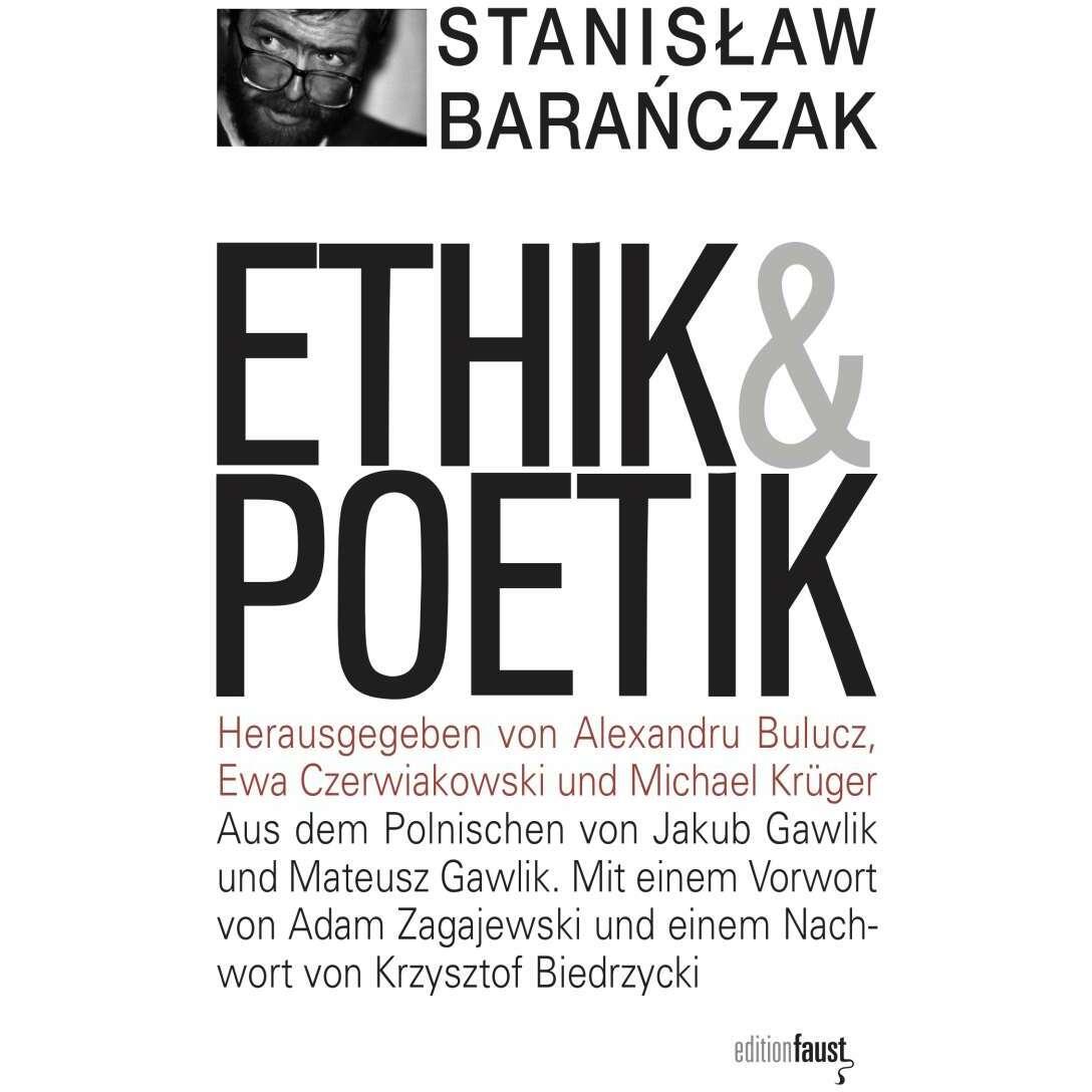 Ethik und Poetik, Belletristik von Michael Krüger, Alexandru Bulucz, Stanislaw Baranczak, Jakub Gawlik, Ewa Czerwiakowsk...