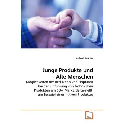 Junge Produkte und Alte Menschen, Fachbücher von Michael Soumer