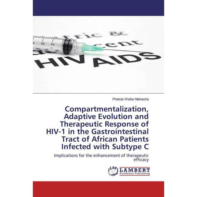 Compartmentalization, Adaptive Evolution and Therapeutic Response of HIV-1 in the Gastrointestinal T, Fachbücher von Phe...
