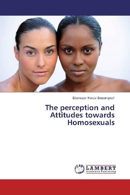 Immagine prodotto The perception and Attitudes towards Homosexuals (Inglese, Ebenezer Kwesi Bosomprah, 2017)