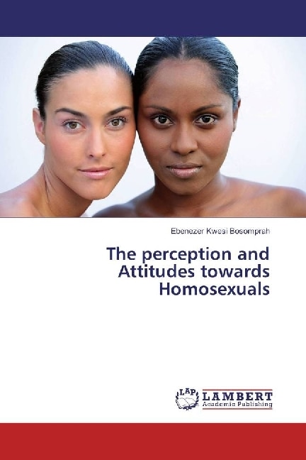 Produktbild The perception and Attitudes towards Homosexuals (Deutsch, Ebenezer Kwesi Bosomprah, 2017)