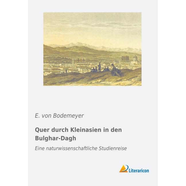 Quer durch Kleinasien in den Bulghar-Dagh, Ratgeber von E. von Bodemeyer