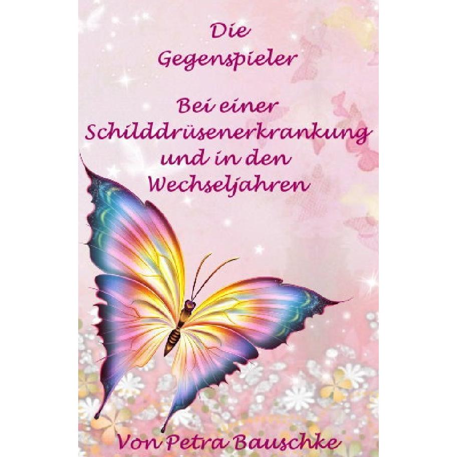 Gegenspieler für Schilddrüse & Wechseljahre Die Hormone, Ratgeber von Petra Bauschke