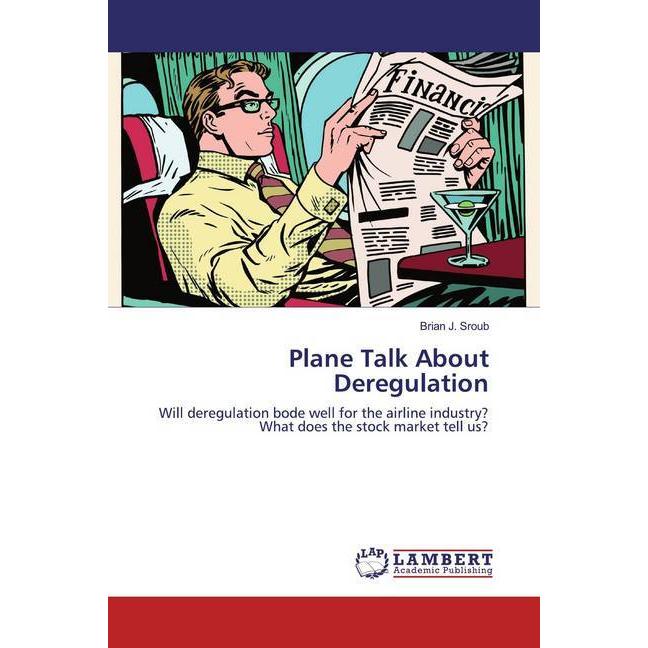 Plane Talk About Deregulation, Fachbücher von Brian J. Sroub