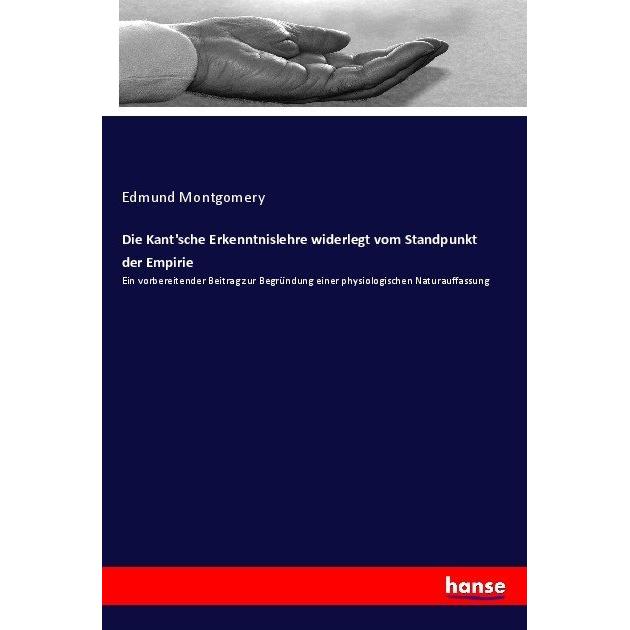 Die Kant'sche Erkenntnislehre widerlegt vom Standpunkt der Empirie, Ratgeber von Edmund Montgomery