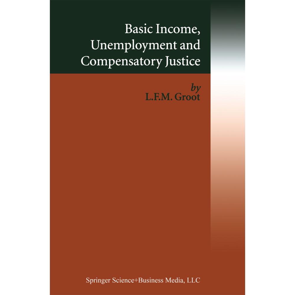 Basic Income, Unemployment and Compensatory Justice, Fachbücher von Loek F. M. Groot