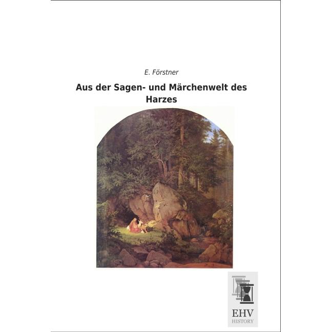 Aus der Sagen- und Märchenwelt des Harzes, Belletristik von E. Förstner
