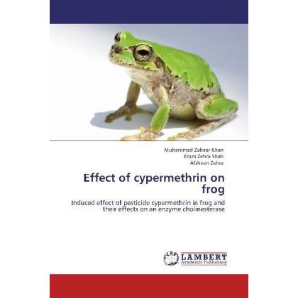 Effect of cypermethrin on frog, Fachbücher von Muhammad Zaheer Khan, Afsheen Zehra, Erum Zehra Shah