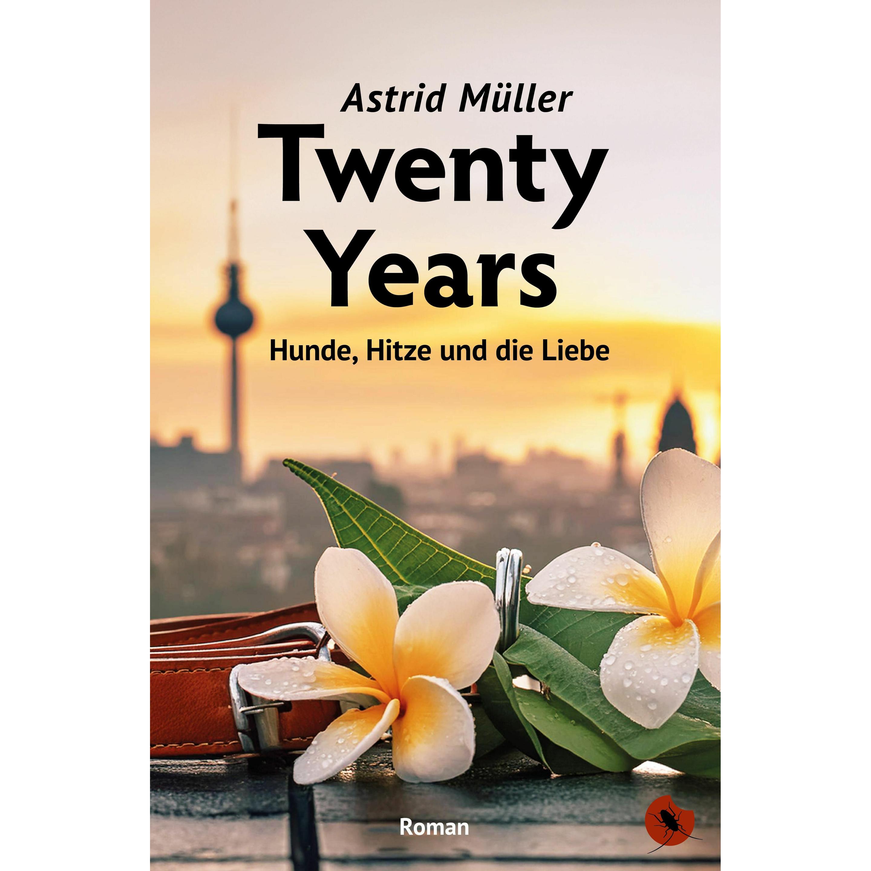 Twenty Years - Hunde, Hitze und die Liebe, Belletristik von Astrid Müller
