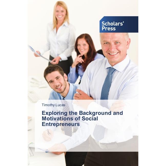 Exploring the Background and Motivations of Social Entrepreneurs, Fachbücher von Timothy Lucas