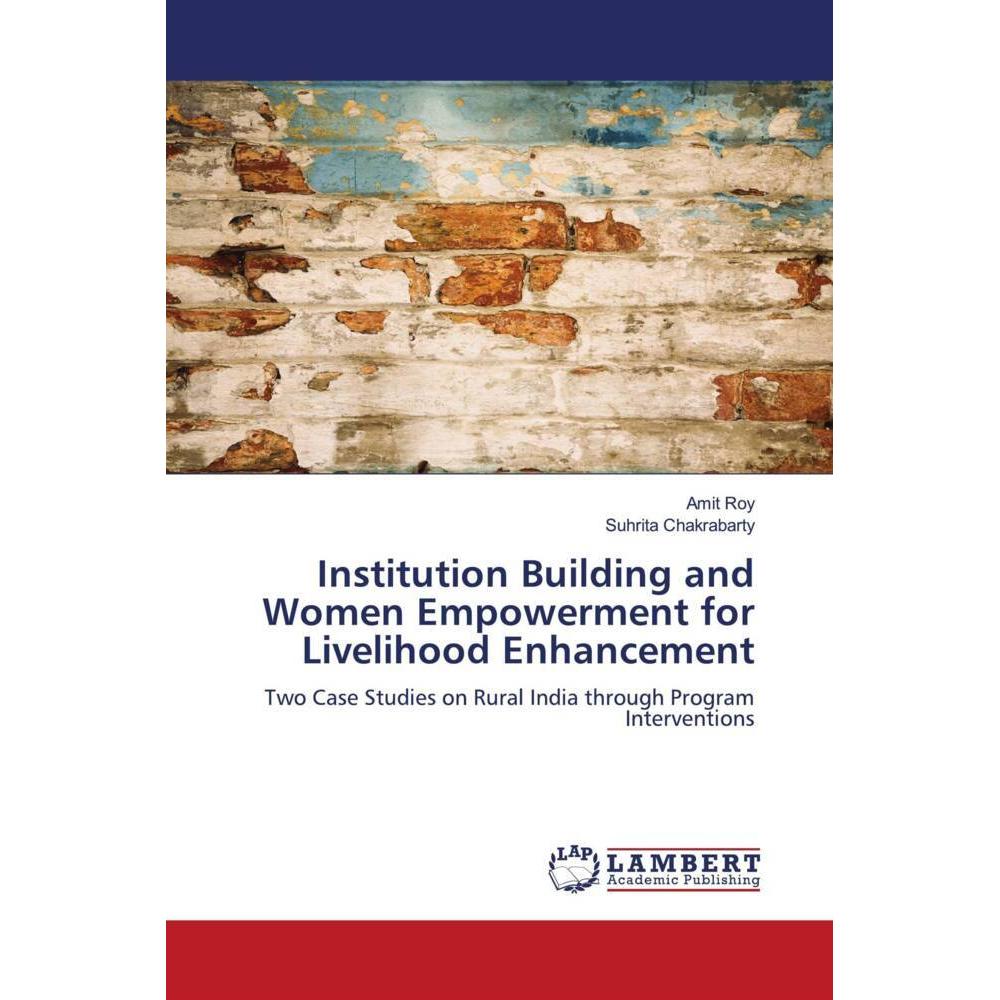 Institution Building and Women Empowerment for Livelihood Enhancement, Fachbücher von Suhrita Chakrabarty, Amit Roy