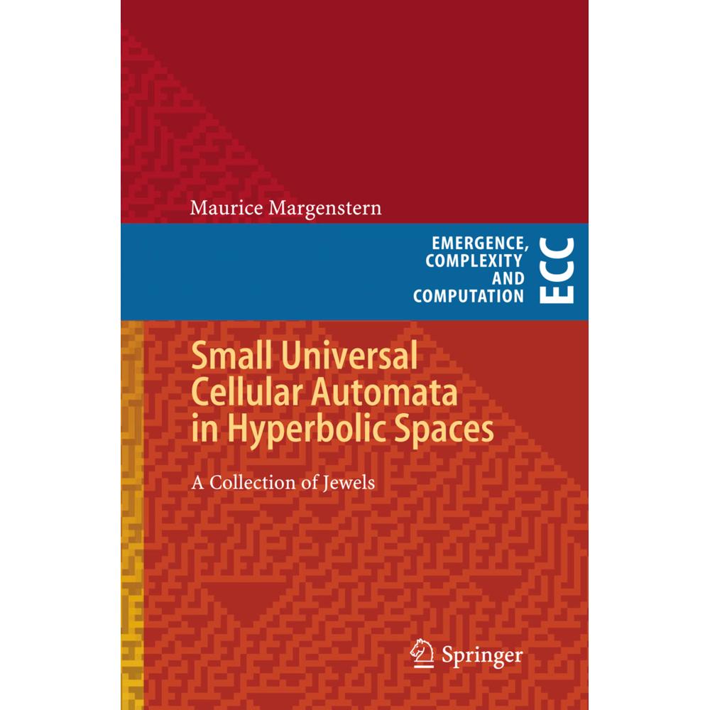 Small Universal Cellular Automata in Hyperbolic Spaces, Fachbücher von Maurice Margenstern