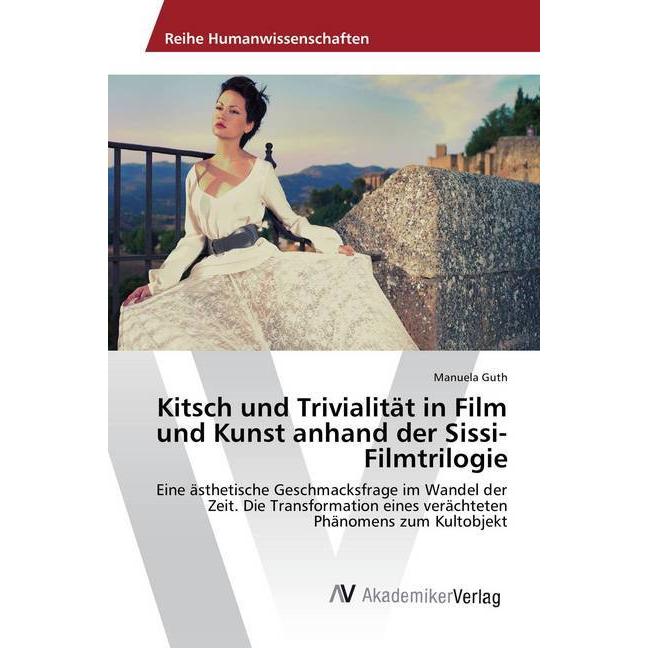 Kitsch und Trivialität in Film und Kunst anhand der Sissi-Filmtrilogie, Fachbücher