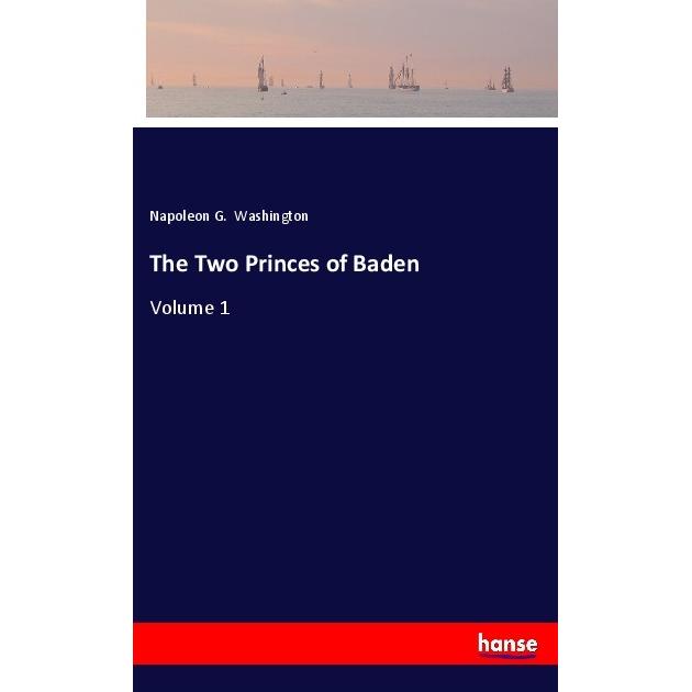 The Two Princes of Baden, Belletristik von Napoleon G. Washington