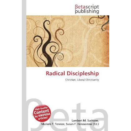 Radical Discipleship, Sachbücher von Lambert M. Surhone, Mariam T. Tennoe, Susan F. Henssonow