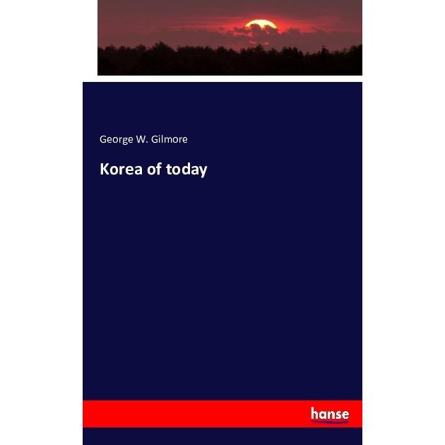 Thumbnail - Korea of today, Fachbücher von George W. Gilmore