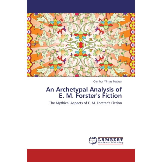 An Archetypal Analysis of E. M. Forster's Fiction, Fachbücher