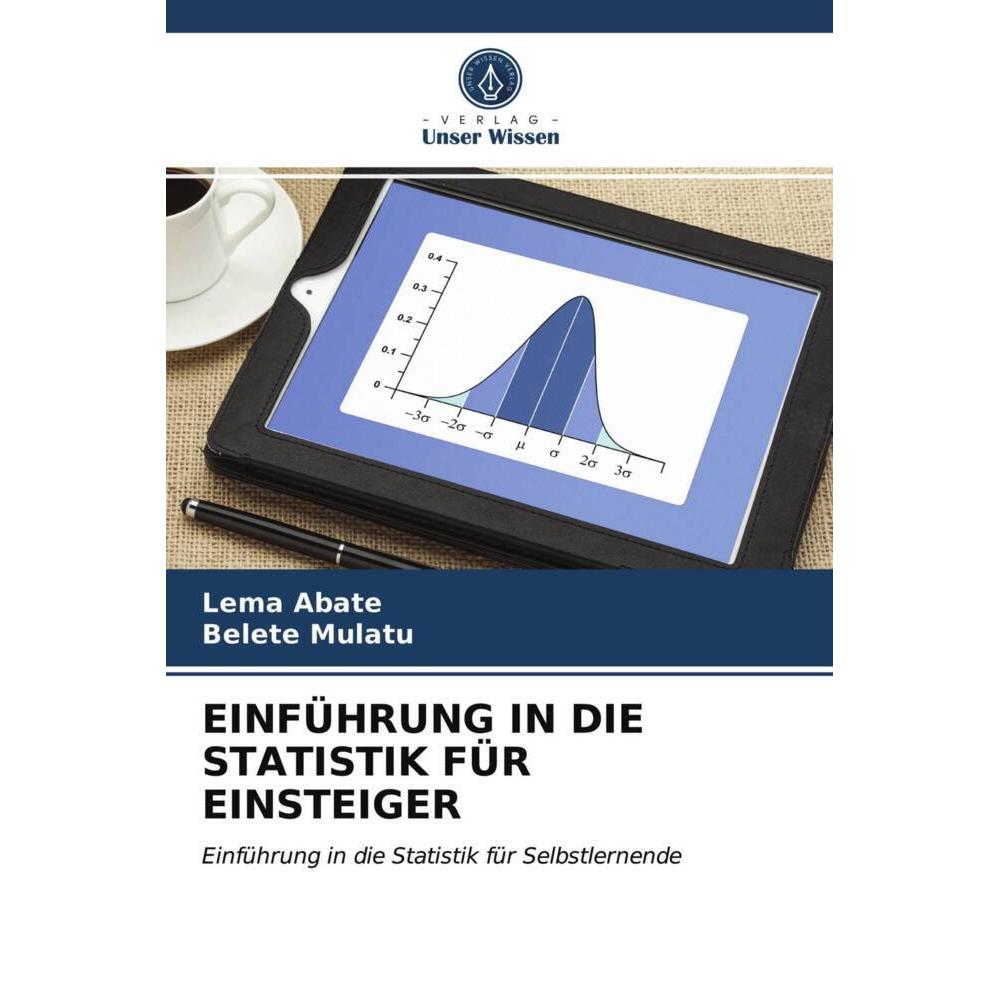 Einführung In Die Statistik Für Einsteiger, Fachbücher von Lema Abate, Belete Mulatu