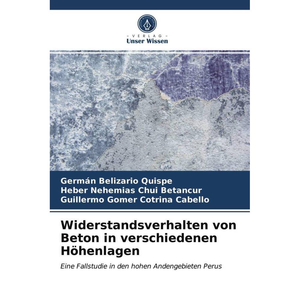 Widerstandsverhalten von Beton in verschiedenen Höhenlagen, Fachbücher von Guillermo Gomer Cotrina Cabello, Heber Nehemi...