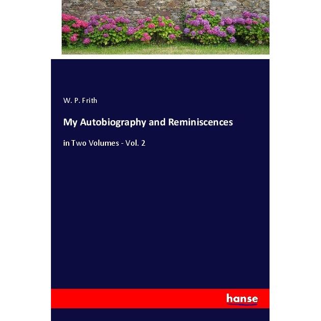 My Autobiography and Reminiscences, Belletristik von W. P. Frith