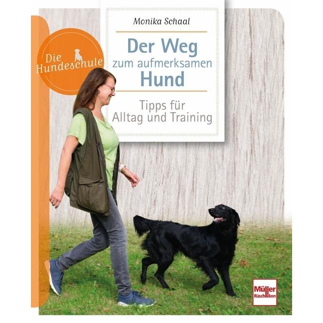 Der Weg zum aufmerksamen Hund, Ratgeber von Monika Schaal