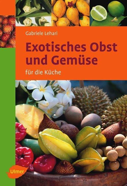 Produktbild Exotisches Obst und Gemüse für die Küche (Deutsch, Gabriele Colditz, Gabriele Lehari, 2006)