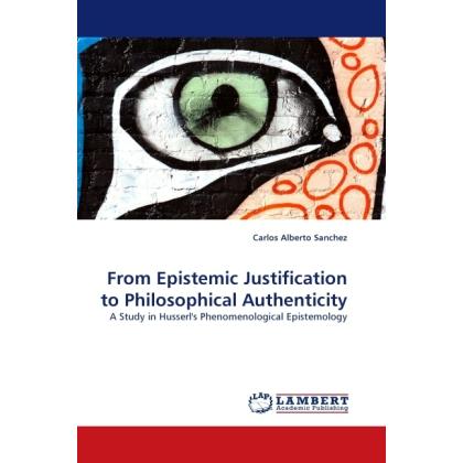 From Epistemic Justification to Philosophical Authenticity, Sachbücher