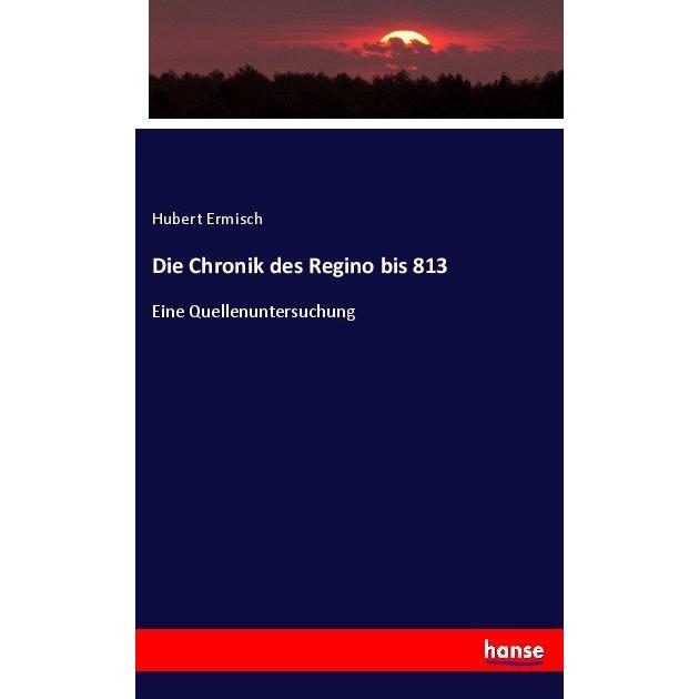 Die Chronik des Regino bis 813, Fachbücher von Hubert Ermisch