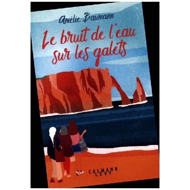 Le bruit de l'eau sur les galets, Belletristik von Amélie Baumann