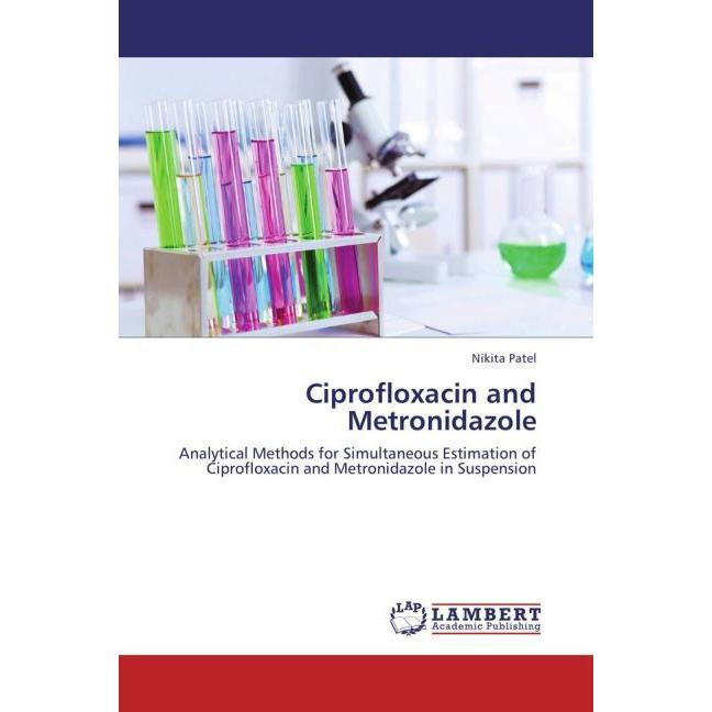 Ciprofloxacin and Metronidazole, Fachbücher von Nikita Patel