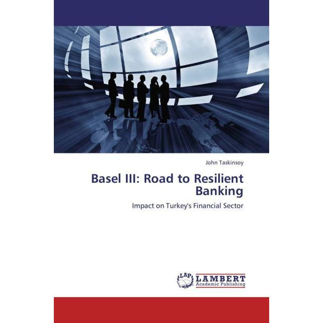 Basel III: Road to Resilient Banking, Ratgeber von John Taskinsoy