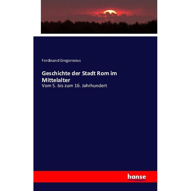 Geschichte der Stadt Rom im Mittelalter, Fachbücher von Ferdinand Gregorovius