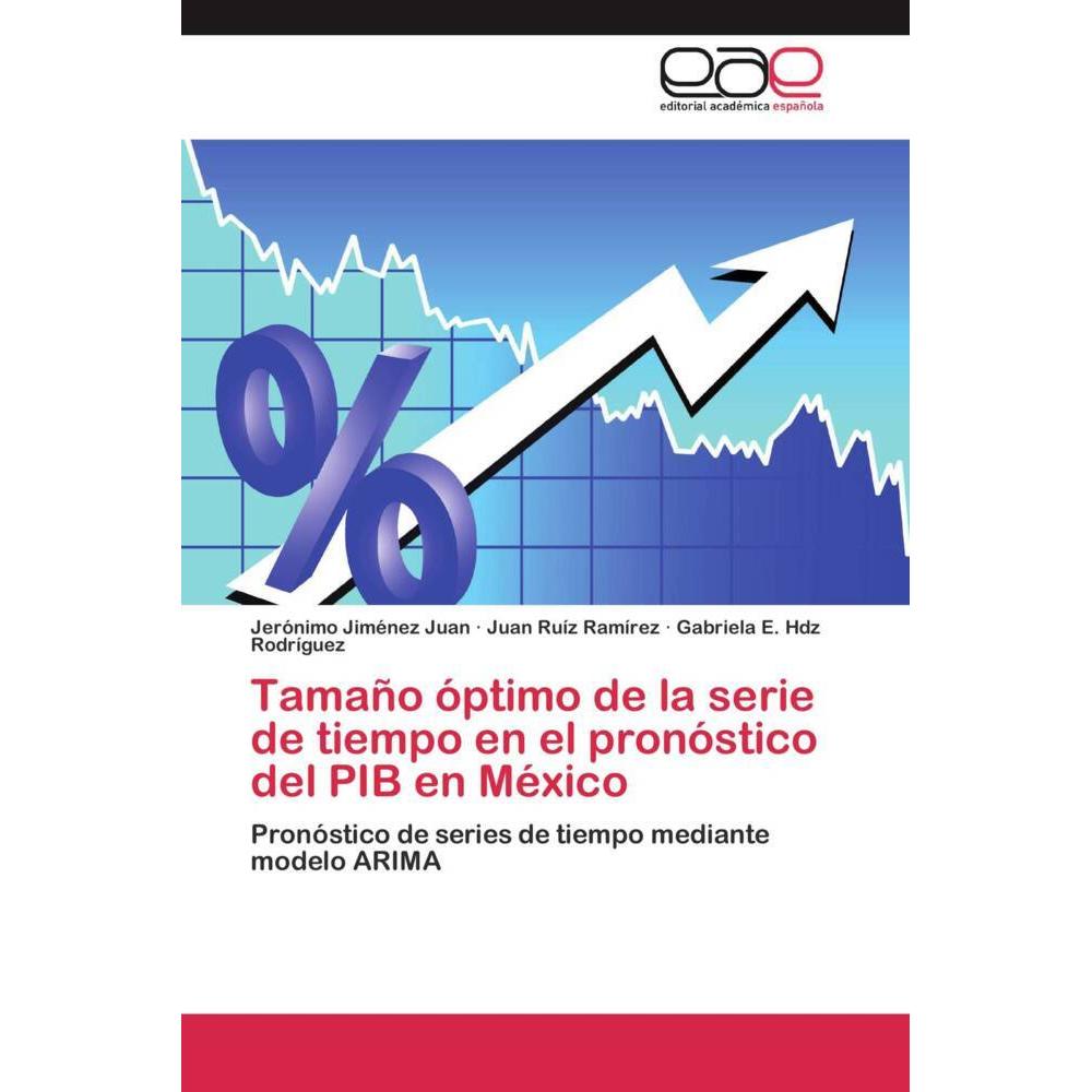 Tamaño óptimo de la serie de tiempo en el pronóstico del PIB en México, Fachbücher von Juan Ruiz Ramírez, Jerónimo Jimén...