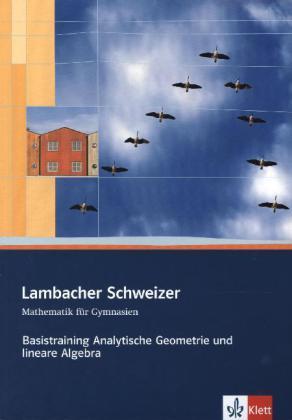 Produktbild Lambacher Schweizer. Sekundarstufe II. Basistraining Analytische Geometrie und lineare Algebra (Deutsch, Ernst Klett Verlag, 2013)