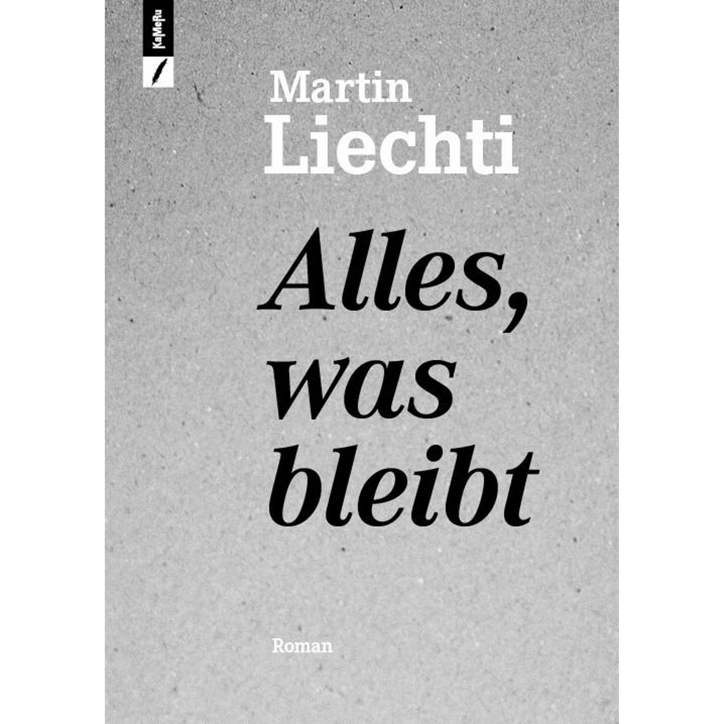 Alles, was bleibt, Belletristik von Martin Liechti