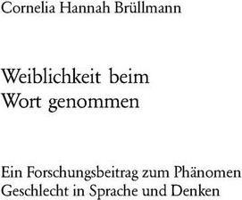 Produktbild Weiblichkeit beim Wort genommen (Deutsch, Cornelia Hannah Brüllmann, 2005)